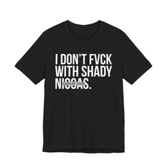 I Don't Fuck Wit Shady Niggas- T-shirt (blurred)