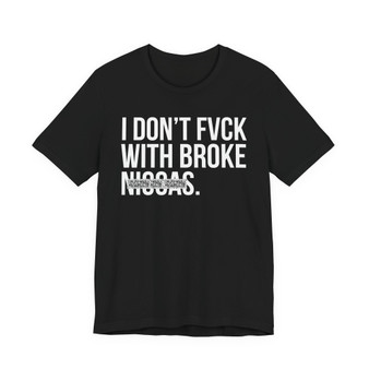 I Don't Fuck With Broke Niggas- T-shirt (blurred)