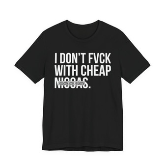 I Don't Fuck With Cheap Niggas- T-shirt (blurred)