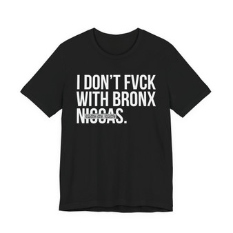 I Don't Fuck With Bronx Niggas- T-shirt (blurred)