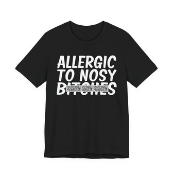 Allergic To Nosy Bitches  - T-shirt  (blurred print)