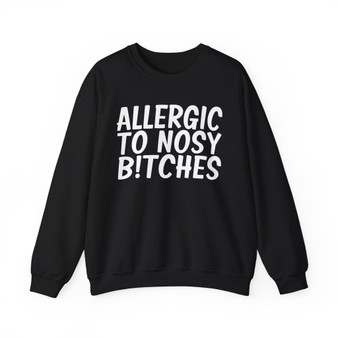 Allergic To Nosy Bitches - Sweatshirt 