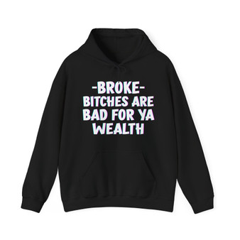 Broke Bitches Are Bad For Ya Wealth - Hoodie 