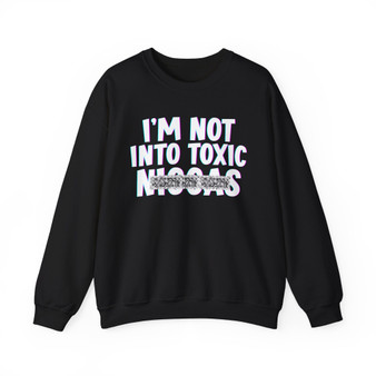 I'm Not Into Toxic Niggas - Sweatshirt (blurred)