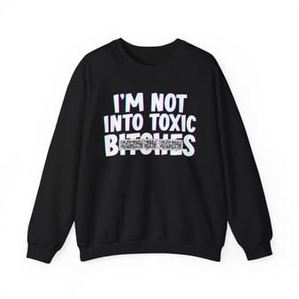 I'm Not Into Toxic Bitches - Sweatshirt (blurred)