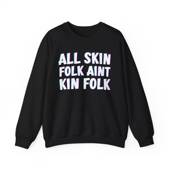 All Skin Folk Aint Kin Folk -  Sweatshirt 