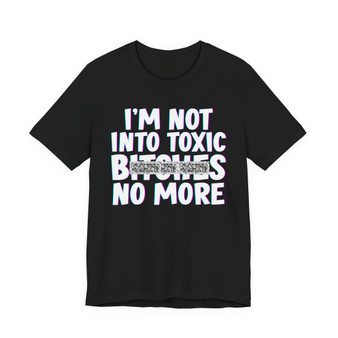 I'm Not Into Toxic Bitches No More T-shirt (blurred)