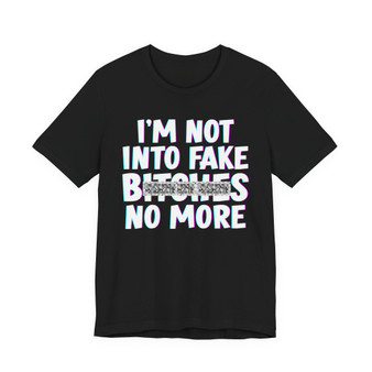 I'm Not Into Fake Bitches No More T-shirt (blurred)