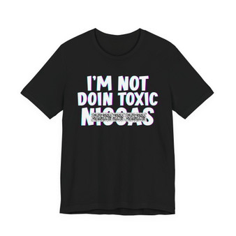 I'm Not Doin Toxic Niggas T-shirt (blurred)
