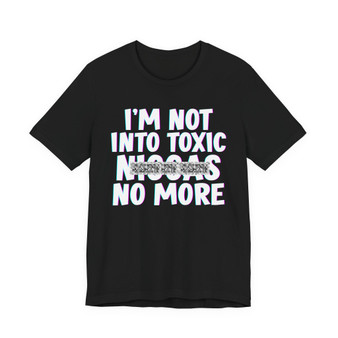 I'm Not Into Toxic Niggas No More T-shirt (blurred)
