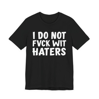 I Do Not Fuck Wit Haters - T-shirt (blurred)
