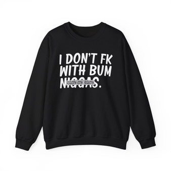 I Don't Fk With Bum Niggas -  Sweatshirt (blurred) 
