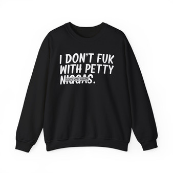 I Don't Fuk With Petty Niggas -  Sweatshirt (blurred) 