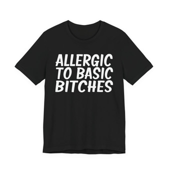 Allergic To Basic Bitches - T-shirt 