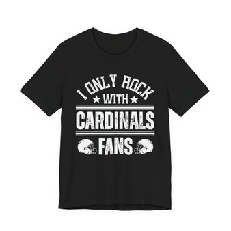 I Only Rock With Cardinals Fans  T-shirt