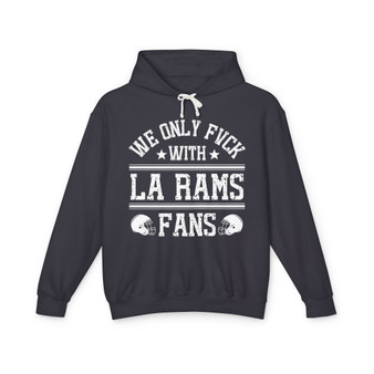 We Only Fuck With LA Rams Fans - Hoodie