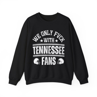 We Only Fuck With Tennessee Fans - Sweatshirt