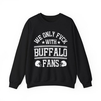 We Only Fuck With Buffalo Fans - Sweatshirt