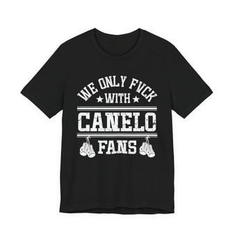  We Only Fuck With Canelo Fans  T-shirt