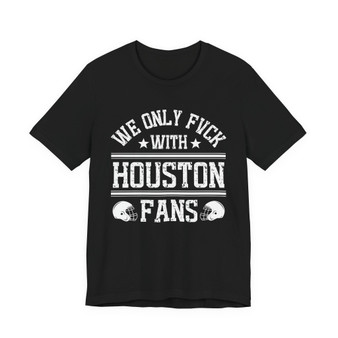 We Only Fuck With Houston Fans  T-shirt