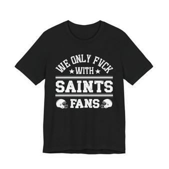  We Only Fuck With Saints Fans  T-shirt