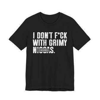 I Don't Fuck With Grimy Niggas (censored) T-shirt 
