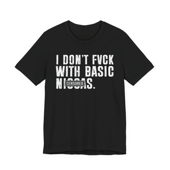 I Don't Fuck With Basic Niggas (censored) T-shirt 