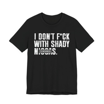 I Don't Fuck With Shady Niggas (censored) T-shirt 