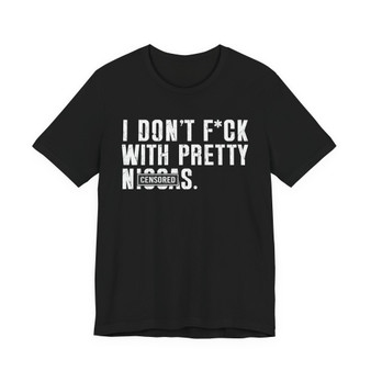 I Don't Fuck With Pretty Niggas (censored) T-shirt 