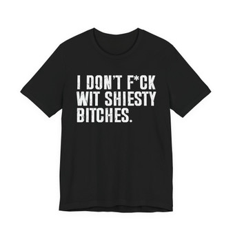 I Don't Fuck Wit Shiesty Bitches T-Shirt
