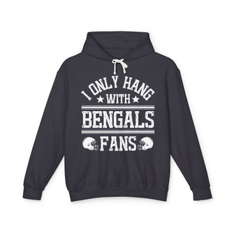 I Only Hang With Bengals Fans - Hoodie