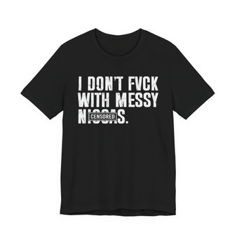 I Don't Fuck With Messy Niggas (censored) T-shirt 