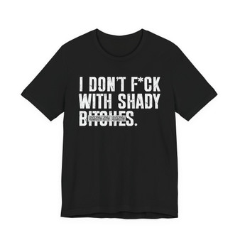 I Don't Fuck With Shady Bitches T-Shirt (blurred print)