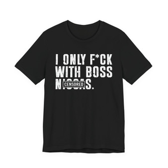I Only Fuck With Boss Niggas (censored) T-shirt 