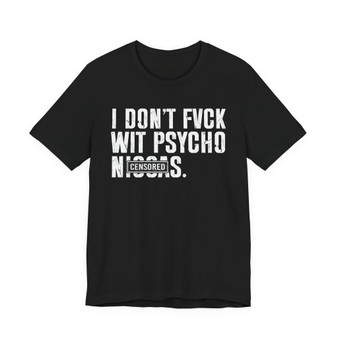I Don't Fuck Wit Psycho Niggas (censored) T-shirt 