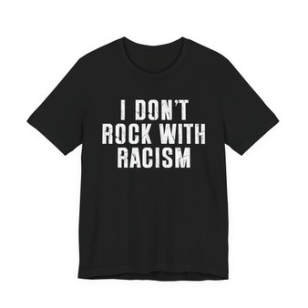 I Don't Rock With Racism T-shirt 