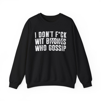 I Don't Fuck Wit Bitches Who Gossip  - Sweatshirt(blurred print)