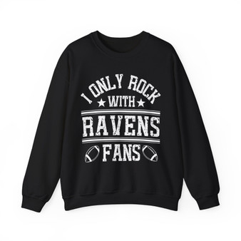 I Only Rock With Ravens Fans - Sweatshirt