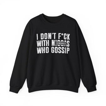I Don't Fuck With Niggas Who Gossip (censored) - Sweatshirt
