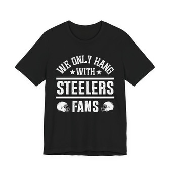 We Only Hang With Steelers Fans T-shirt