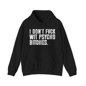 I Don't Fuck Wit Psycho Bitches - Hoodie (blurred print)