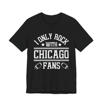 I Only Rock With Chicago Fans  T-shirt