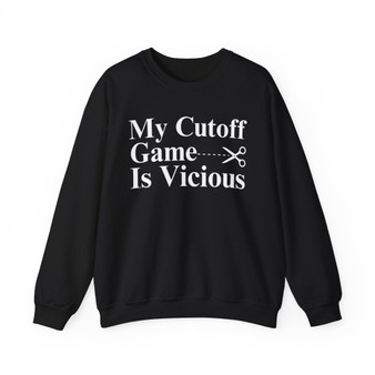 My Cutoff Game is Vicious - Sweatshirt