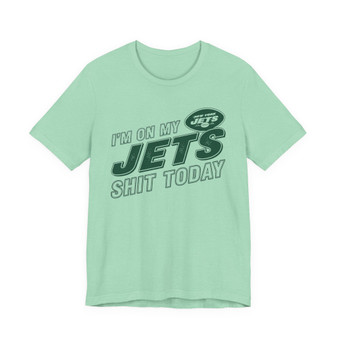 I'm On My NY Jets Shit Today T-shirt