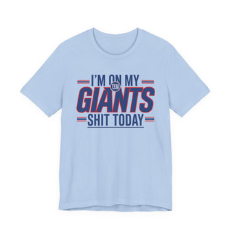 I'm On My Giants Shit Today T-shirt