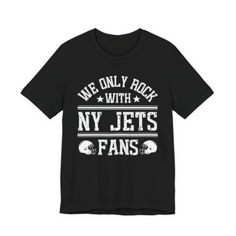 We Only Rock With NY Jets Fans  T-shirt
