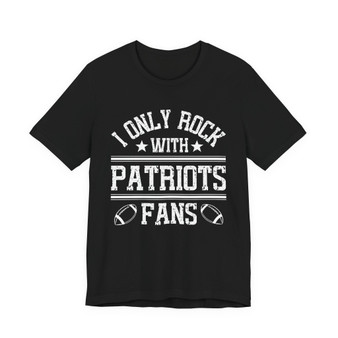 I Only Rock With Patriots  Fans  T-shirt