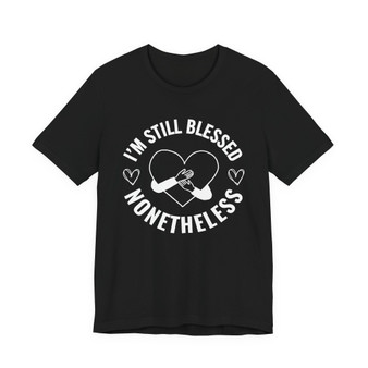I'm Still Blessed Nonetheless (Heart) T-shirt