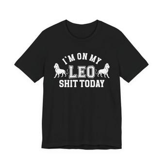 I'm On My Leo Shit Today T-shirt