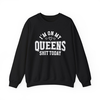 I'm On My Queens Shit Today (Hearts) - Sweatshirt